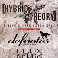  Hybrid Theory (Linkin Park Tribute) and Defnotes (Deftones Tribute) w/ Flux Amuck